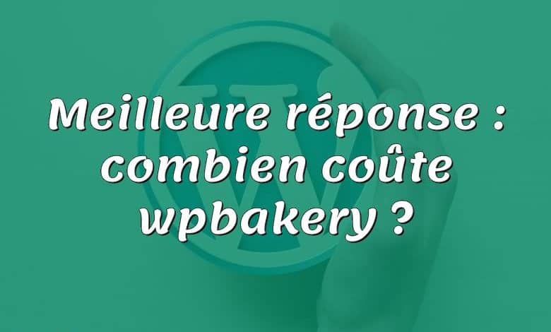 Meilleure réponse : combien coûte wpbakery ?